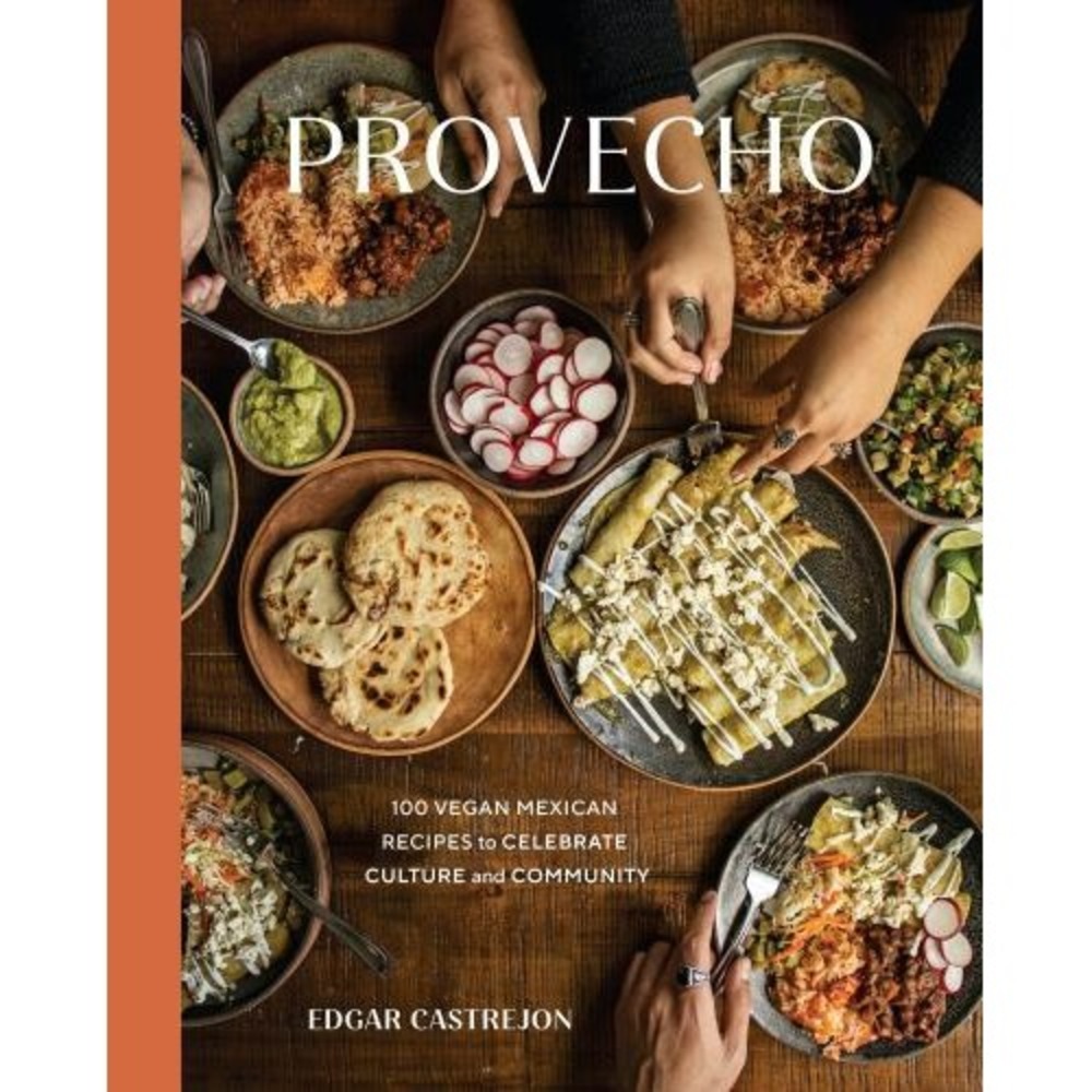 Provecho : 100 Vegan Mexican Recipes to Celebrate Culture & Community Castrejón